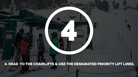 Hed to the chairlifts & use the designated priority lift lines.