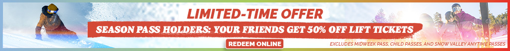 50 percent off pass holder friends and family lift tickets for a limited time